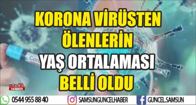 KORONA VİRÜSTEN ÖLENLERİN YAŞ ORTALAMASI BELLİ OLDU