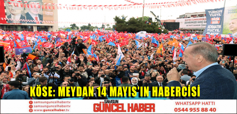 KÖSE: MEYDAN 14 MAYIS'IN HABERCİSİ