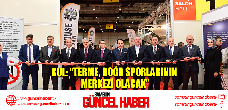  Kul: “Terme, doğa sporlarının merkezi olacak”