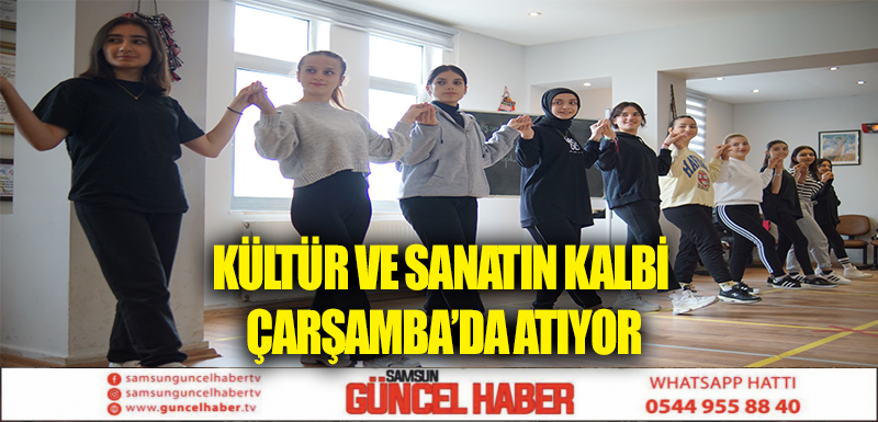 KÜLTÜR VE SANATIN KALBİ ÇARŞAMBA’DA ATIYOR