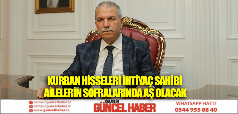 KURBAN HİSSELERİ İHTİYAÇ SAHİBİ AİLELERİN SOFRALARINDA AŞ OLACAK