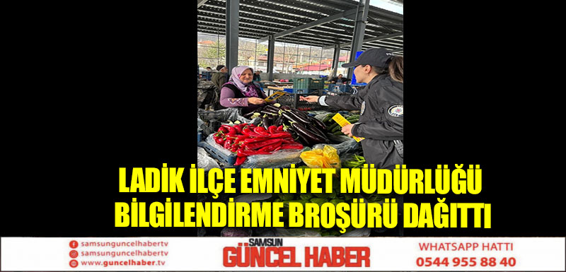 Ladik İlçe Emniyet Müdürlüğü bilgilendirme broşürü dağıttı