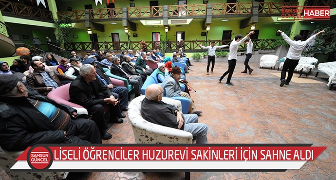 LİSELİ ÖĞRENCİLER HUZUREVİ SAKİNLERİ İÇİN SAHNE ALDI