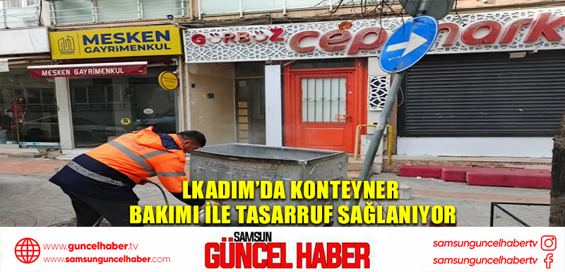 lkadım’da konteyner bakımı ile tasarruf sağlanıyor