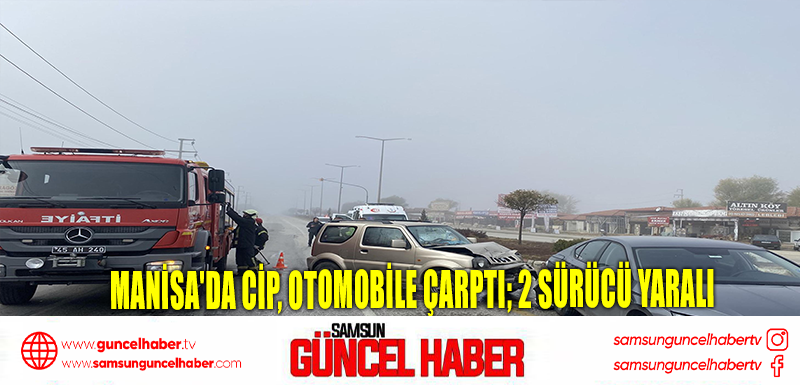 Manisa'da cip, otomobile çarptı; 2 sürücü yaralı