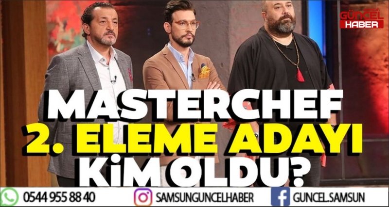 MASTERCHEF'TE 2. ELEME ADAYI BELLİ OLDU