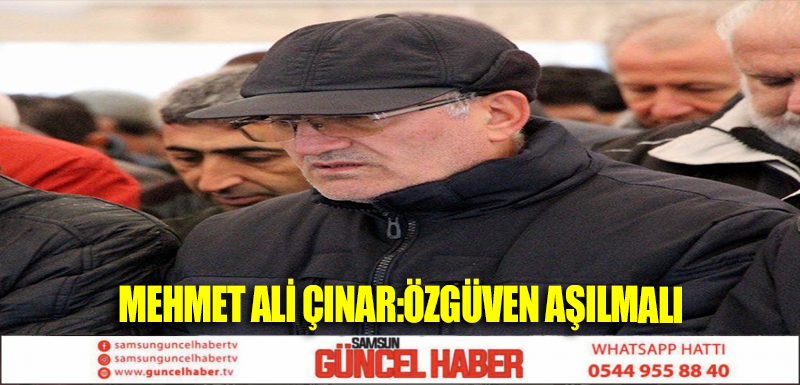 MEHMET ALİ ÇINAR:ÖZGÜVEN AŞILMALI