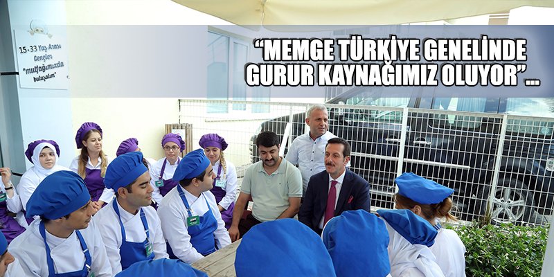 “MEMGE TÜRKİYE GENELİNDE GURUR KAYNAĞIMIZ OLUYOR”…