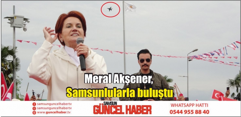 Meral Akşener, Samsunlularla buluştu