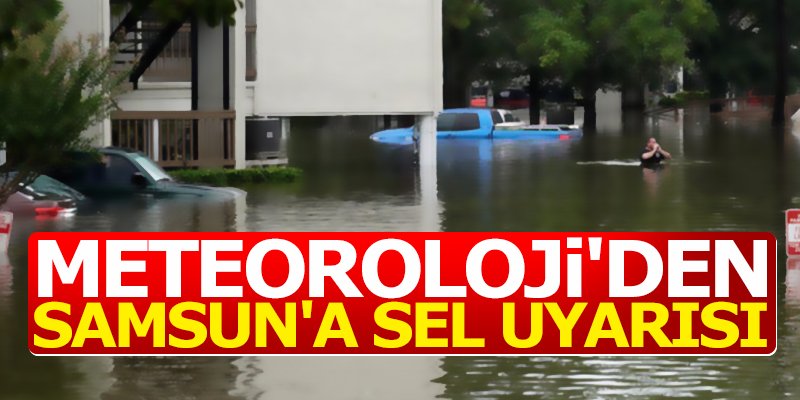 Meteoroloji'den Samsun'a sel uyarısı