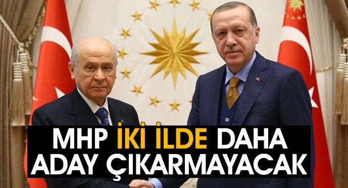 MHP iki ilde daha aday çıkarmayacak!  