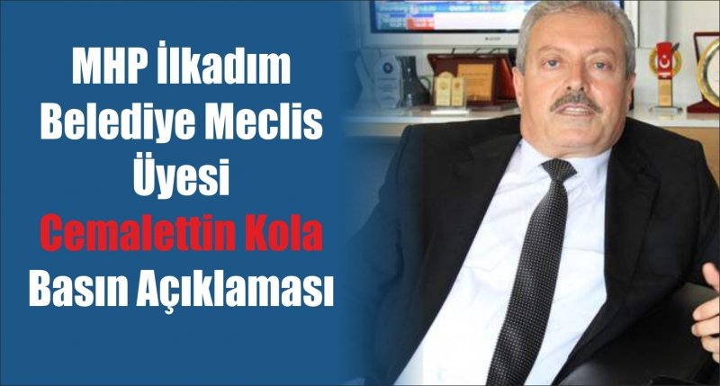 MHP İlkadım Belediye Meclis Üyesi Cemalettin Kola Basın Açıklaması