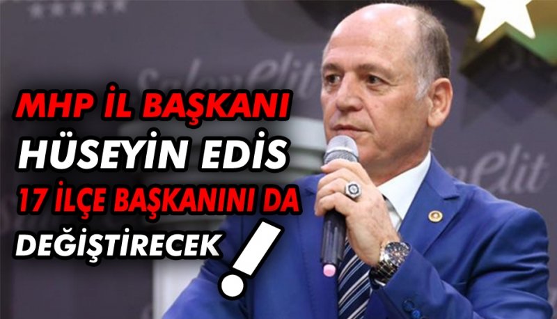 MHP Samsun İl Başkanı Hüseyin Edis 17 İlçe Yönetimini Değiştirecek!