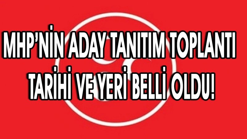 MHP'DE ADAY TANITIM GÜNÜ VE YERİ BELLİ OLDU!