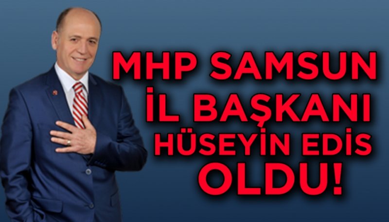 MHP İl Başkanı Hüseyin Edis Oldu