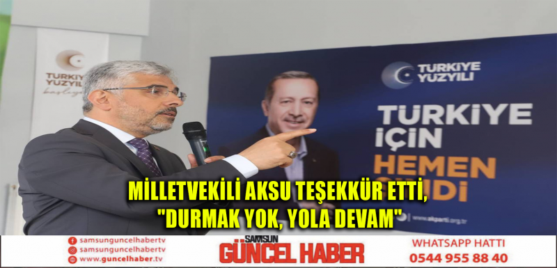 MİLLETVEKİLİ AKSU TEŞEKKÜR ETTİ, 