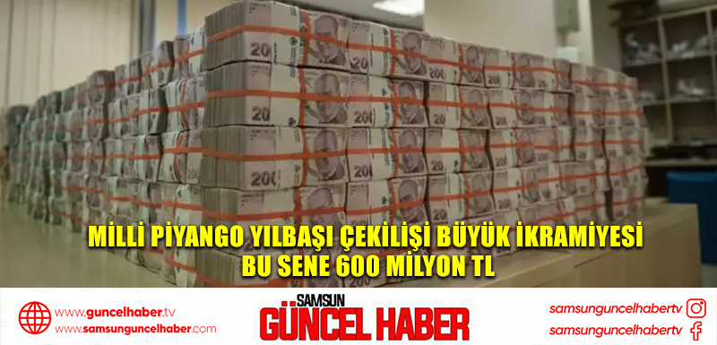 Milli Piyango yılbaşı çekilişi büyük ikramiyesi bu sene 600 milyon TL 