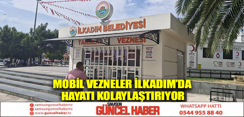 Mobil vezneler İlkadım’da hayatı kolaylaştırıyor