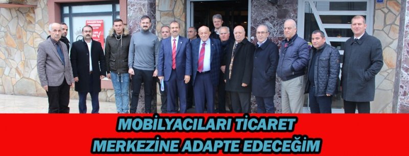 Mobilyacıları ticaret merkezine adapte edeceğim