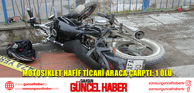 Motosiklet hafif ticari araca çarptı: 1 ölü