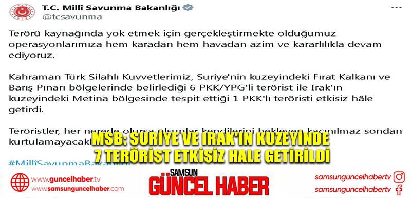 MSB: Suriye ve Irak'ın kuzeyinde 7 terörist etkisiz hale getirildi