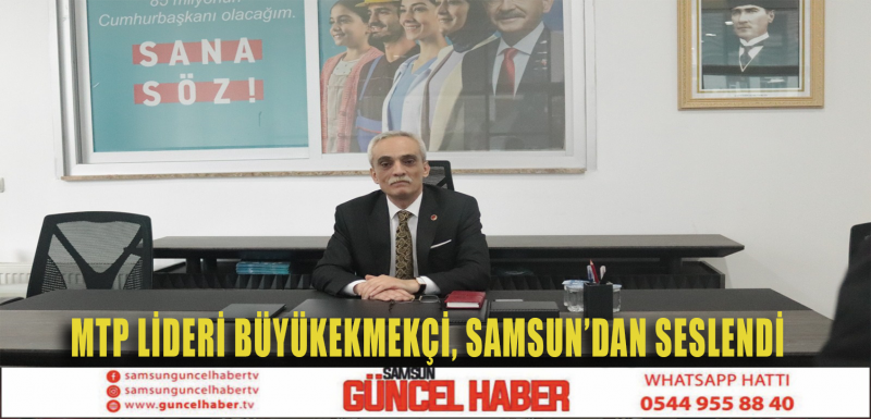 MTP LİDERİ YILMAZ, SAMSUN’DAN SESLENDİ