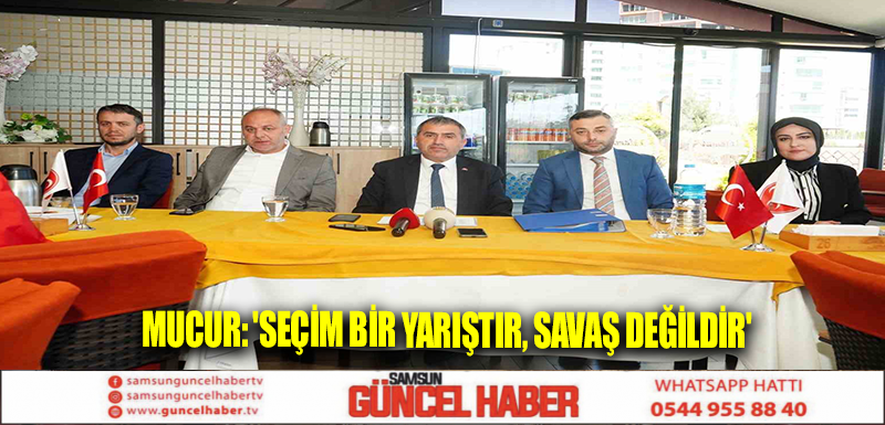 Mucur: 'Seçim bir yarıştır, savaş değildir'