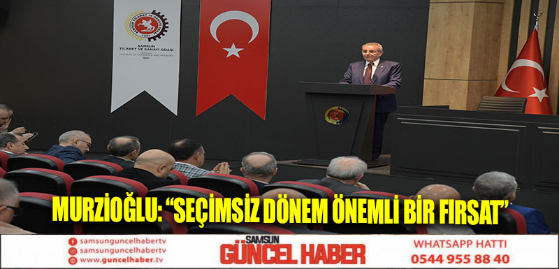 Murzioğlu: “Seçimsiz dönem önemli bir fırsat”