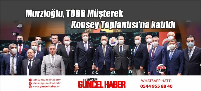 Murzioğlu, TOBB Müşterek Konsey Toplantısı’na katıldı