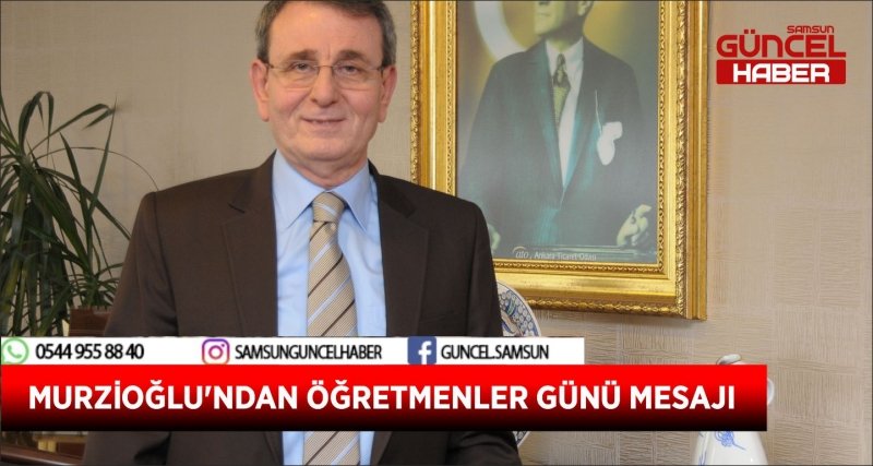 MURZİOĞLU'NDAN ÖĞRETMENLER GÜNÜ MESAJI