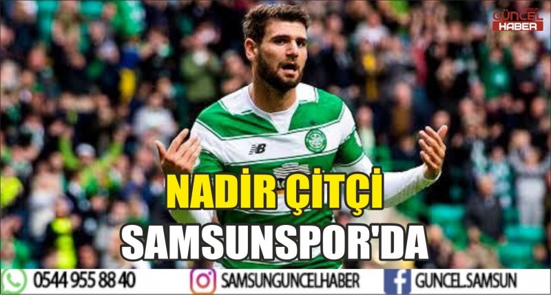 NADİR ÇİTÇİ SAMSUNSPOR'DA