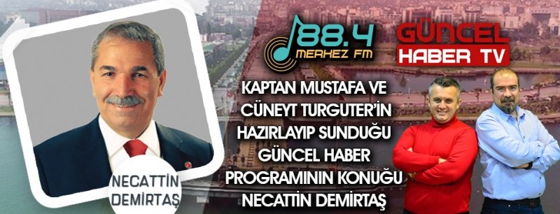 NECATTİN DEMİRTAŞ MERKEZ FM'İN KONUĞU OLDU