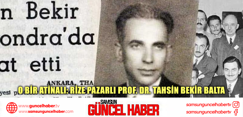 O Bir Atinalı: Rize Pazarlı Prof. Dr. Tahsin Bekir Balta