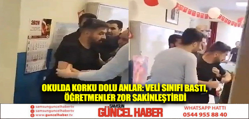 Okulda korku dolu anlar: Veli sınıfı bastı, öğretmenler zor sakinleştirdi