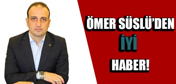 Ömer Süslü'den iyi haber