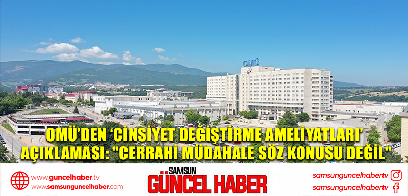 OMÜ’den ‘cinsiyet değiştirme ameliyatları’ açıklaması: 