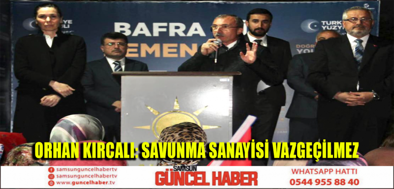 ORHAN KIRCALI: SAVUNMA SANAYİSİ VAZGEÇİLMEZ