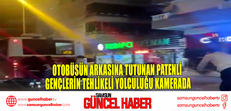 Otobüsün arkasına tutunan patenli gençlerin tehlikeli yolculuğu kamerada