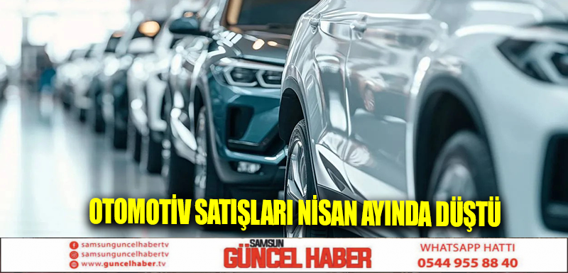 Otomotiv satışları nisan ayında düştü