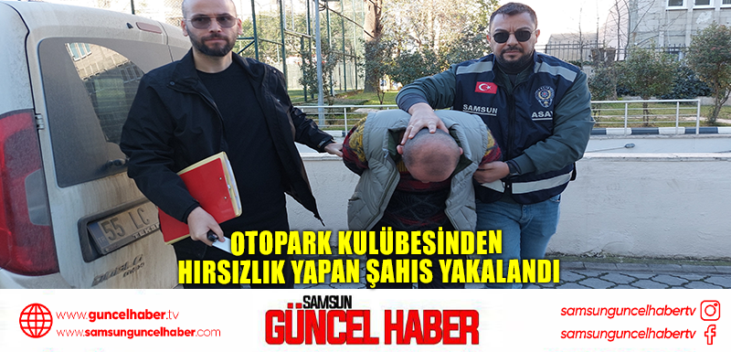 Otopark kulübesinden hırsızlık yapan şahıs yakalandı