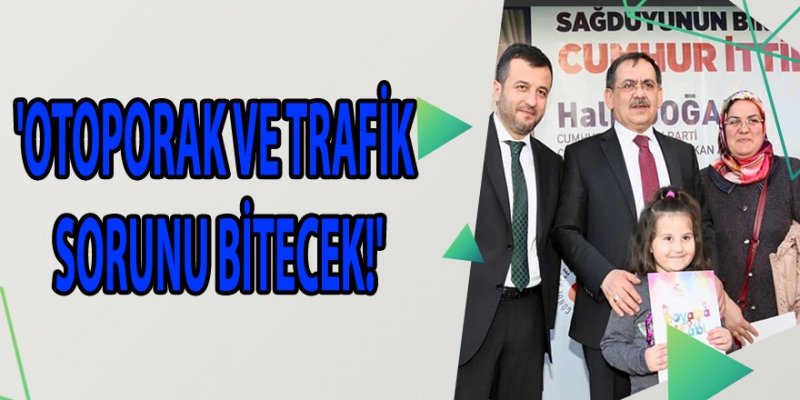 'OTOPORAK VE TRAFİK SORUNU BİTECEK!'