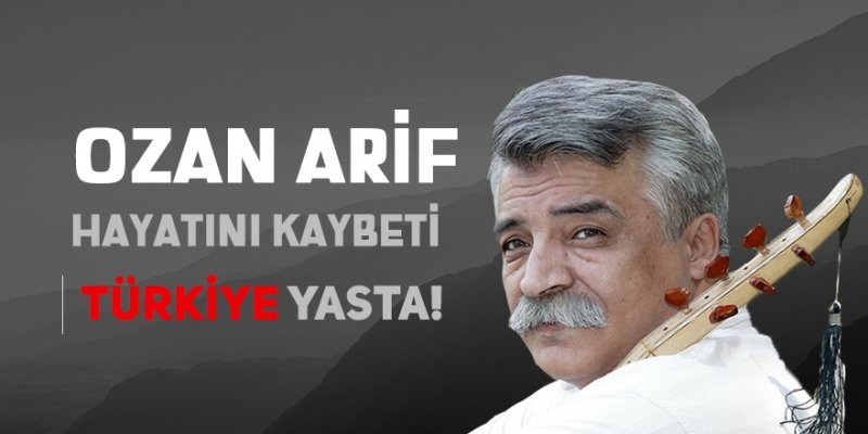 OZAN ARİF'İ KAYBETTİK!