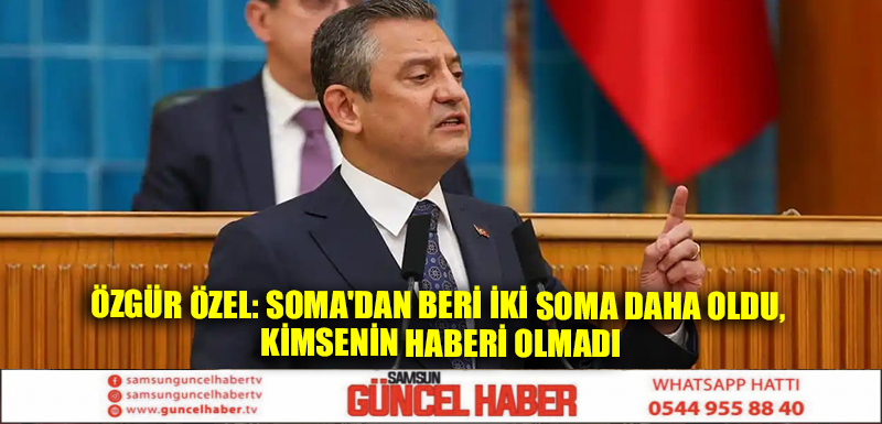 Özgür Özel: Soma'dan beri iki Soma daha oldu, kimsenin haberi olmadı