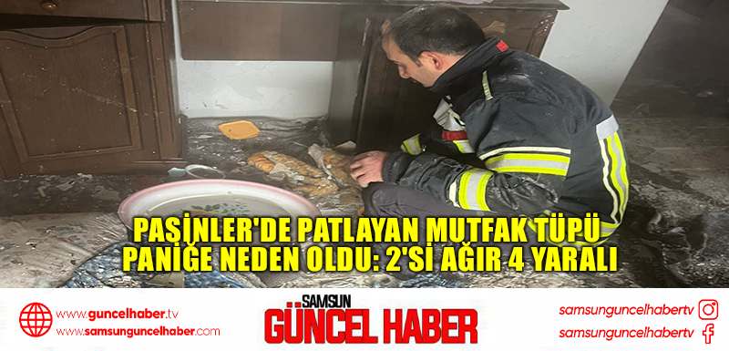 Pasinler'de patlayan mutfak tüpü paniğe neden oldu: 2'si ağır 4 yaralı