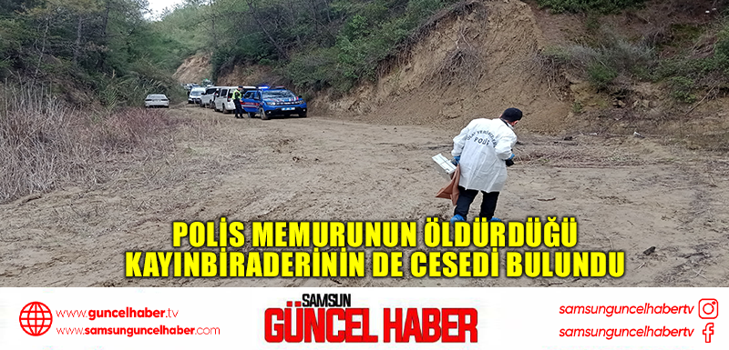  Polis memurunun öldürdüğü kayınbiraderinin de cesedi bulundu