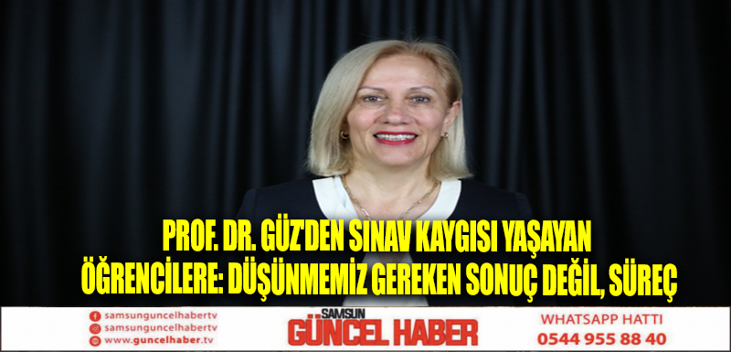 Prof. Dr. Güz'den sınav kaygısı yaşayan öğrencilere: Düşünmemiz gereken sonuç değil, süreç