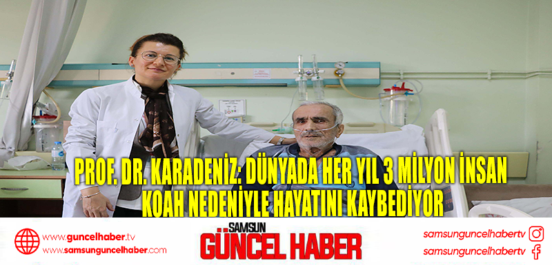 Prof. Dr. Karadeniz: Dünyada her yıl 3 milyon insan KOAH nedeniyle hayatını kaybediyor