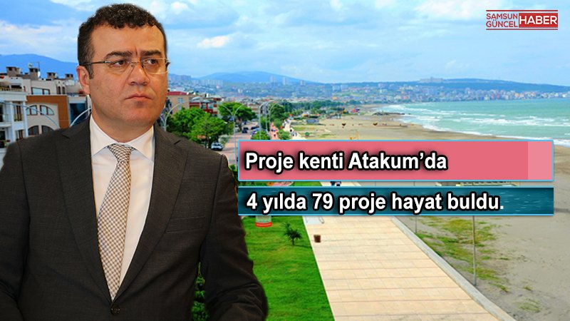 Proje kenti Atakum’da 4 yılda 79 proje hayat buldu.