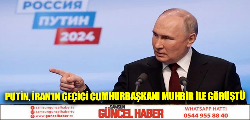 Putin, İran’ın geçici Cumhurbaşkanı Muhbir ile görüştü