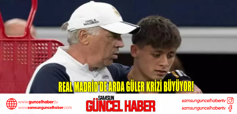 Real Madrid’de Arda Güler krizi büyüyor!